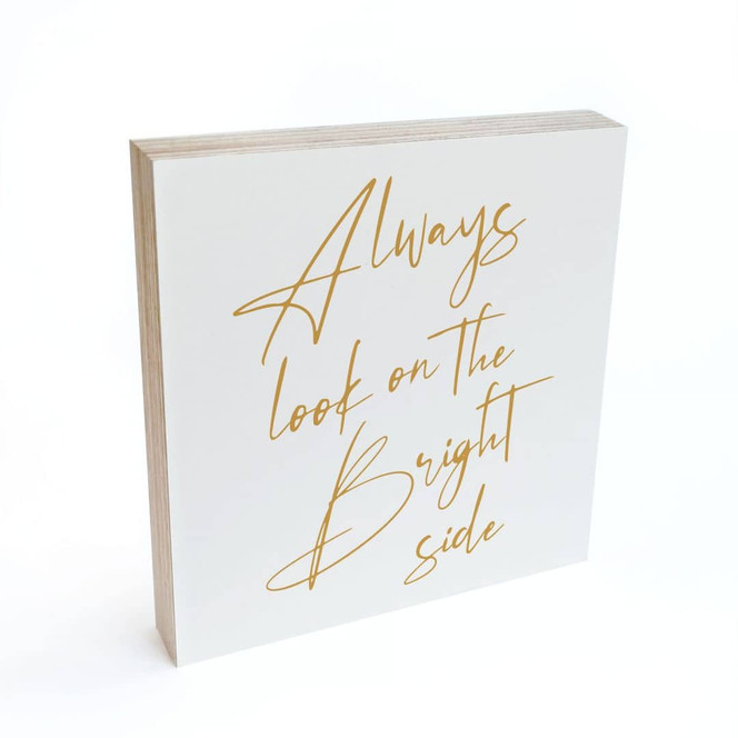 Holzbild zum Hinstellen - Always look on the bright side - KsanaKalpa - 15 x 15 cm