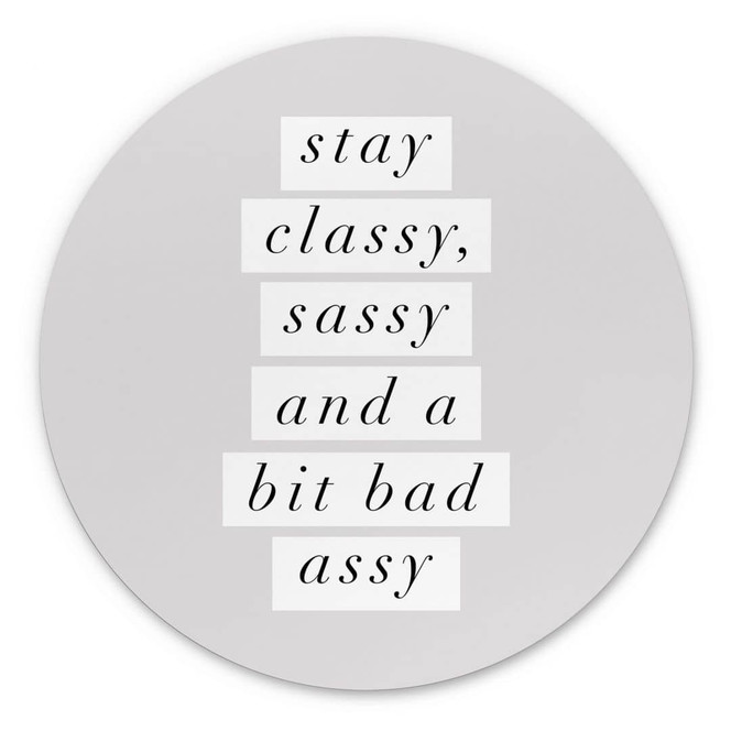 Wandbild Stay Classy Sassy and a Bit Bad Assy - Wilson - Alu-Dibond Rund