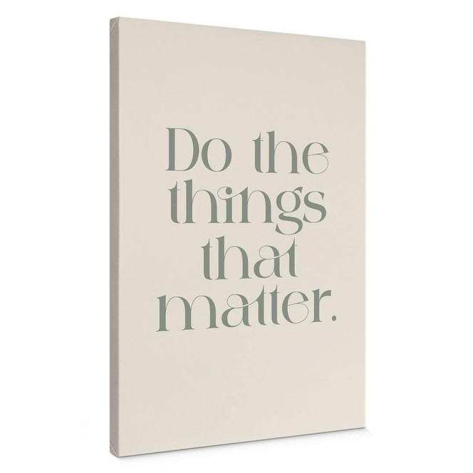 Leinwandbild Do The Things That Matter - Prints by Ayleen