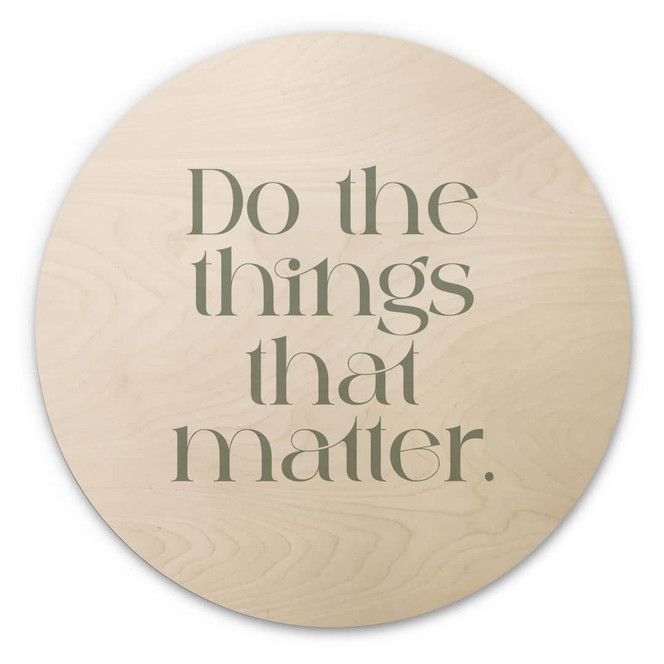 Holzbild Do The Things That Matter - Prints by Ayleen - Rund