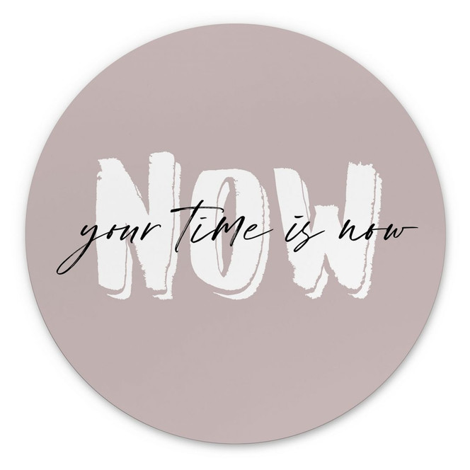 Wandbild Your time is now - Rund - Alu-Dibond