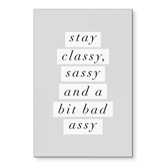Wandbild Stay Classy Sassy and a Bit Bad Assy - Wilson - Alu-Dibond