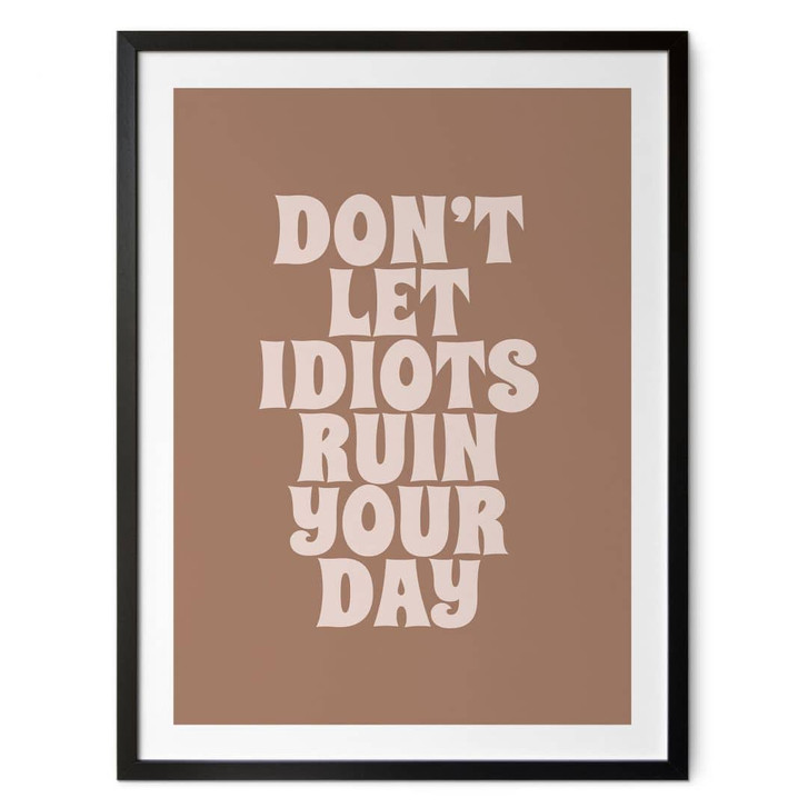 Poster Don't let idiots ruin your day | Motivationsspruch - Prints by Ayleen - WA437287